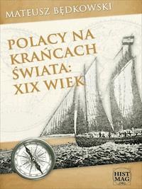 Polacy na krańcach świata: XIX wiek - Mateusz Będkowski - ebook