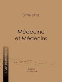 Médecine et Médecins - Émile Littré - ebook