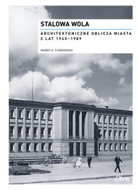 Stalowa Wola Architektoniczne oblicza miasta z lat  1945-1989 - Stańkowski Marek Adam - książka