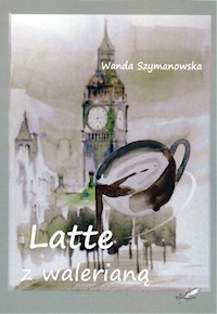 Latte z walerianą - Wanda Szymanowska - książka