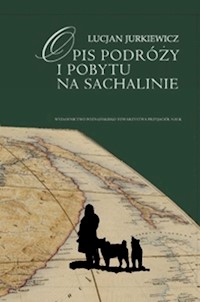 Opis podróży i pobytu na Sachalinie - Jurkiewicz Julian - książka
