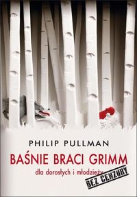 Baśnie braci Grimm dla dorosłych i młodzieży. Bez cenzury - Philip Pullman - książka