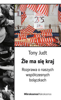 Źle ma się kraj Rozprawa o naszych współczesnych bolączkach - Tony Judt - książka
