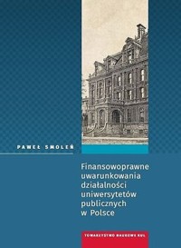 Finansowoprawne uwarunkowania działalności uniwersytetów publicznych w Polsce - Smoleń Paweł - książka
