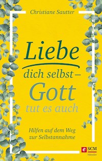 Liebe dich selbst - Gott tut es auch - Christiane Sautter - ebook