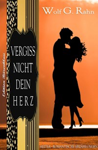 Vergiss nicht dein Herz - Wolf G. Rahn - ebook
