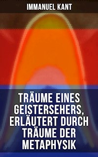 Träume eines Geistersehers, erläutert durch Träume der Metaphysik - Immanuel Kant - ebook
