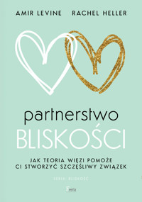 Partnerstwo bliskości. Jak teoria więzi pomoże ci stworzyć szczęśliwy związek - Amir Levine, Rachel Heller - ebook + audiobook