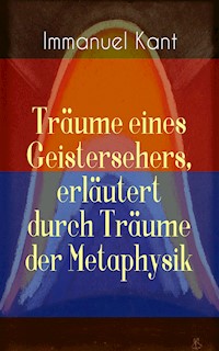 Träume eines Geistersehers, erläutert durch Träume der Metaphysik - Immanuel Kant - ebook