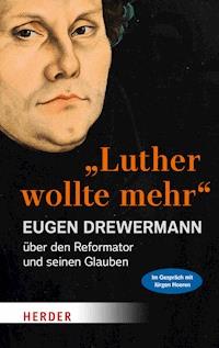 "Luther wollte mehr" - Eugen Drewermann - ebook
