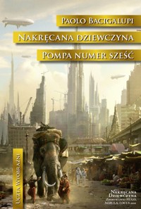 Nakręcana dziewczyna. Pompa numer Sześć - Paolo Bacigalupi - ebook + książka