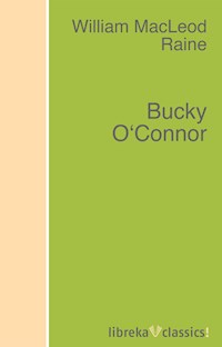 Bucky O'Connor - William MacLeod Raine - ebook