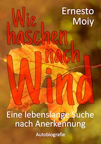 Wie haschen nach Wind - Ernesto Moiy - ebook