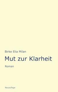 Mut zur Klarheit - Birke Elia Milan - ebook