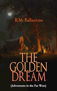 THE GOLDEN DREAM (Adventures in the Far West) - R. M. Ballantyne - ebook