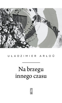 Na brzegu innego czasu - Arłou Uładzimier - ebook + książka
