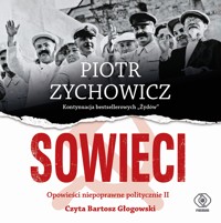 Sowieci. Opowieści niepoprawne politycznie cz.II - Piotr Zychowicz - audiobook