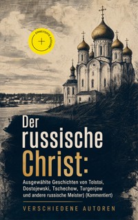 Der russische Christ: Ausgewählte Geschichten von Tolstoi, Dostojewski, Tschechow, Turgenjew und andere russische Meister) (Kommentiert) - Fjodor Michailowitsch Dostojewski - ebook