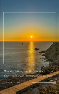 Wir dachten, wir hätten noch Zeit - Monika Dukaric - ebook