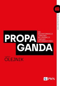 Propaganda. Od dezinformacji i wpływu do operacji i wojny informacyjnej - Łukasz Olejnik - książka