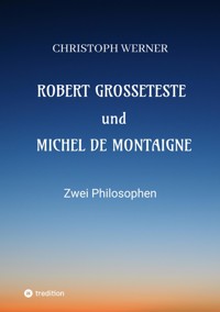 Robert Grosseteste und Michel de Montaigne - Christoph Werner - ebook
