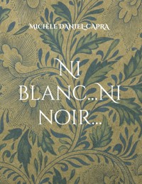 Ni blanc...Ni noir... - Michèle Daniel Capra - ebook