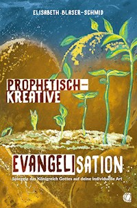 Prophetisch-kreative Evangelisation - Elisabeth Blaser-Schmid - ebook