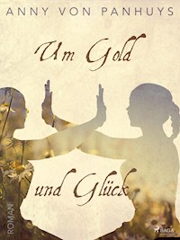 Um Gold und Glück - Anny von Panhuys - ebook