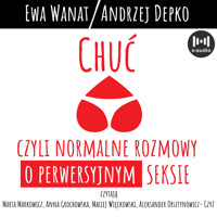 Chuć, czyli normalne rozmowy o perwersyjnym seksie - Ewa Wanat, Andrzej Depko - ebook + audiobook