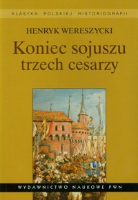 Koniec sojuszu trzech cesarzy - Henryk Wereszycki - książka