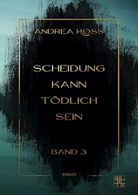 Scheidung kann tödlich sein - Andrea Ross - ebook