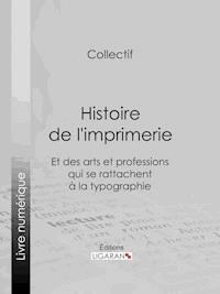 Histoire de l'imprimerie et des arts et professions qui se rattachent à la typographie… - Bibliophile Jacob - ebook