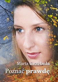Poznać prawdę - Marta Grzebula - ebook