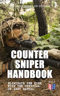 Counter Sniper Handbook - Eliminate the Risk with the Official US Army Manual - U.S. Department of Defense - ebook