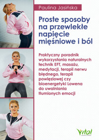 Proste sposoby na przewlekłe napięcie mięśniowe i ból - Jasińska Paulina - ebook + książka