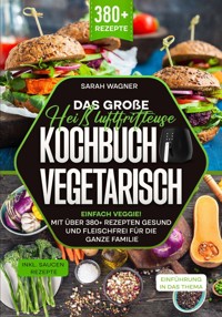 Das große Heißluftfritteuse Kochbuch Vegetarisch - Sarah Wagner - ebook