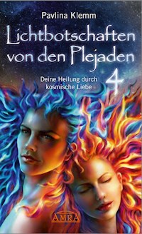 Lichtbotschaften von den Plejaden Band 4: Deine Heilung durch kosmische Liebe [von der SPIEGEL-Bestseller-Autorin] - Klemm Pavlina - ebook