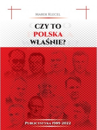 Czy to Polska właśnie? Publicystyka 1989–2022 - Marek Klecel - książka