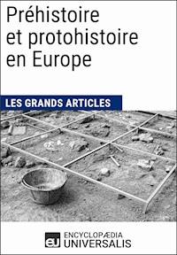Préhistoire et protohistoire en Europe - Encyclopaedia Universalis - ebook