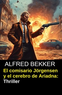 El comisario Jörgensen y el cerebro de Ariadna: Thriller - Alfred Bekker - ebook