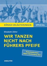 Wir tanzen nicht nach Führers Pfeife von Elisabeth Zöller. Königs Erläuterungen Spezial. - Elisabeth Zöller - ebook
