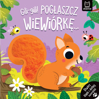 Gili-gili! Pogłaszcz wiewiórkę… Otwórz klapki i dotknij zwierzątka! - Agnieszka Bator - książka