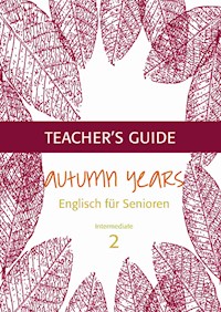 Autumn Years - Englisch für Senioren 2 - Intermediate Learners - Teacher's Guide - Beate Baylie - ebook