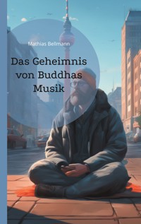 Das Geheimnis von Buddhas Musik - Mathias Bellmann - ebook