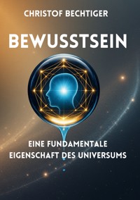 Bewusstsein - Christof Bechtiger - ebook