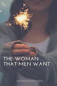 The Woman That Men Want - Anthony Ekanem - ebook