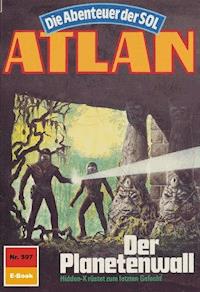 Atlan 597: Der Planetenwall -  Kurt Mahr - ebook
