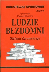 Biblioteczka opracowań. Ludzie bezdomni Stefana Żeromskiego - opracowanie Danuta Polańczyk - ebook