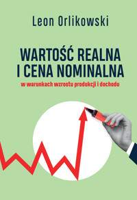 Wartość realna i cena nominalna w warunkach wzrostu produkcji i dochodu - Orlikowski Leon - ebook + książka