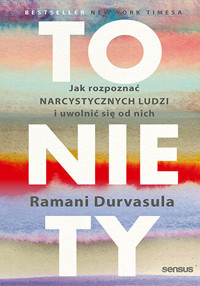 To nie Ty. Jak rozpoznać narcystycznych ludzi i uwolnić się od nich - PhD, Ramani Durvasula - książka